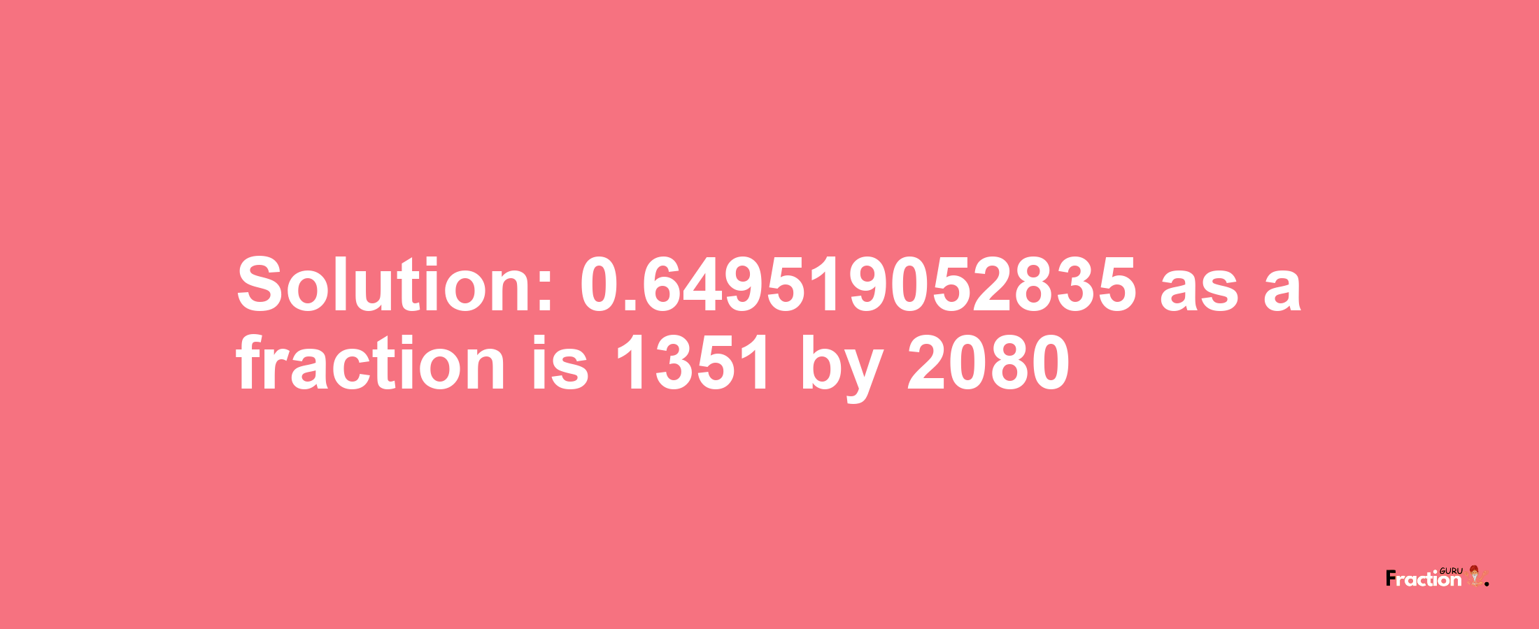 Solution:0.649519052835 as a fraction is 1351/2080